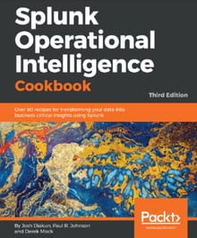 Splunk Operational Intelligence Cookbook Third Edition