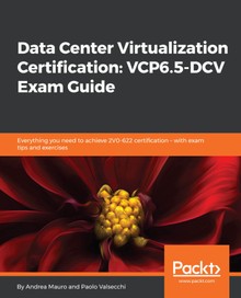 Data Center Virtualization Certification VCP6.5-DCV Exam Guide
