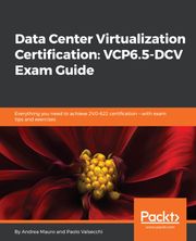 Data Center Virtualization Certification VCP6.5-DCV Exam Guide