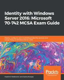 Identity with Windows Server 2016 Microsoft 70-742 MCSA Exam Guide
