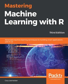 Mastering Machine Learning with R Third Edition