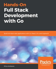 Hands-On Full Stack Development with Go