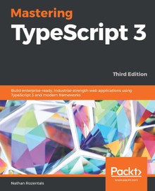 Mastering TypeScript 3 Third Edition