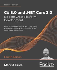 C# 8.0 and .NET Core 3.0-Modern Cross-Platform Development Fourth Edition