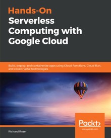 Hands-On Serverless Computing with Google Cloud
