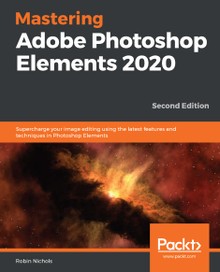 Mastering Adobe Photoshop Elements 2020 Second Edition