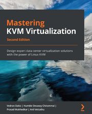 Mastering KVM Virtualization Second Edition