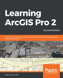 Learning ArcGIS Pro 2 Second Edition