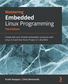 Mastering Embedded Linux Programming Third Edition