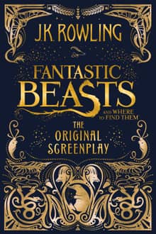 Fantastic Beasts and Where to Find Them : The Original Screenplay