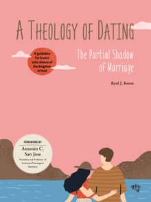 A Theology of Dating : The Partial Shadow of Marriage