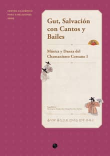 Gut, Salvación con Cantos y Bailes : Música y Danza del Chamanismo Coreano I