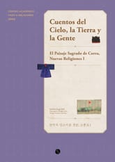Cuentos del Cielo, la Tierra y la Gente : El Paisaje Sagrado de Corea, Nuevas Religiones I 표지 이미지