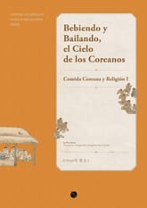 Bebiendo y Bailando, el Cielo de los Coreanos : Comida Coreana y Religión I 표지 이미지