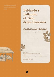Bebiendo y Bailando, el Cielo de los Coreanos : Comida Coreana y Religión I