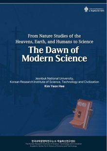 The Dawn of Modern Science : From Nature Studies of the Heavens, Earth, and Humans to Science