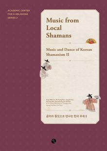 Music from Local Shamans : Music and Dance of Korean Shamanism II