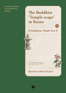 The Buddhist ‘Temple-scape’ in Korea : K-Buddhism: Temple Stay II