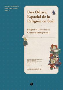 Una Odisea Espacial de la Religión en Seúl : Religiones Coreanas en Ciudades Inteligentes II