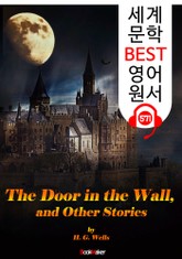 벽에 숨겨진 문 : '하버트 웰스' 단편소설집 8편 (The Door in the Wall) : 세계 문학 BEST 영어 원서 571 - 원어민 음성 낭독! 표지 이미지