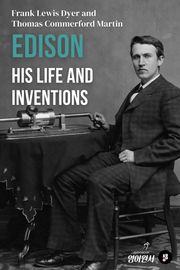 Edison, His Life and Inventions
