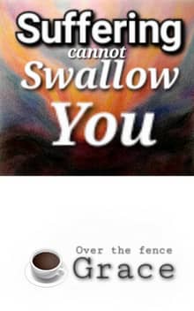 Suffering cannot swallow you