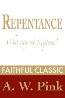 Repentance : What Saith the Scriptures?